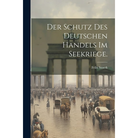 Der Schutz des deutschen Handels im Seekriege. (Paperback)