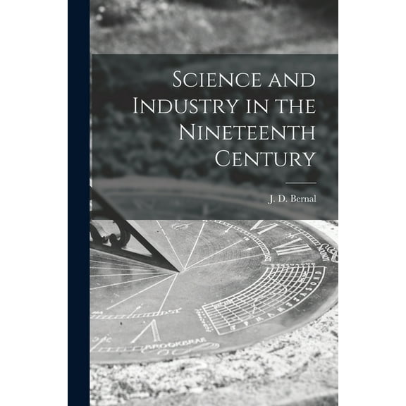 Science and Industry in the Nineteenth Century, (Paperback)