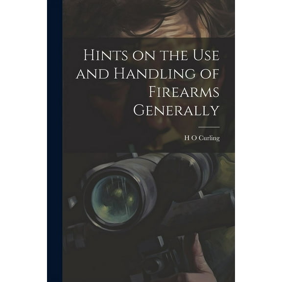 Hints on the Use and Handling of Firearms Generally (Paperback)