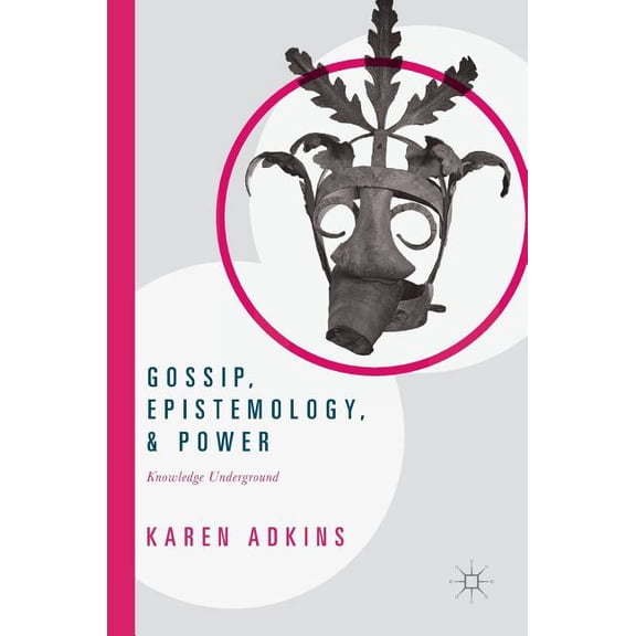 Gossip, Epistemology, and Power: Knowledge Underground, (Hardcover)