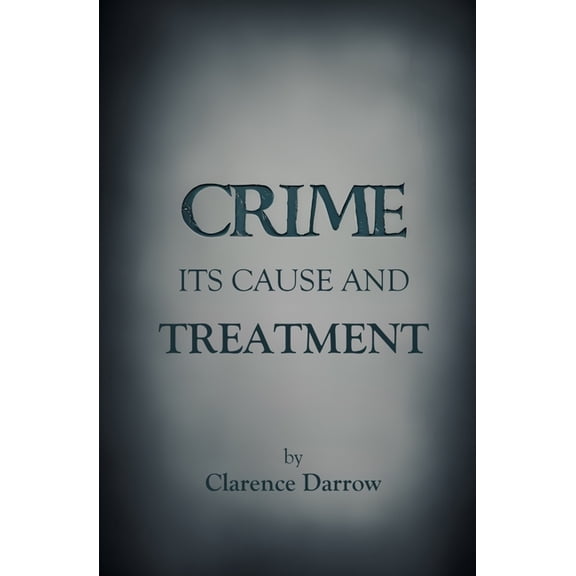 Crime, Its Cause and Treatment, (Paperback)