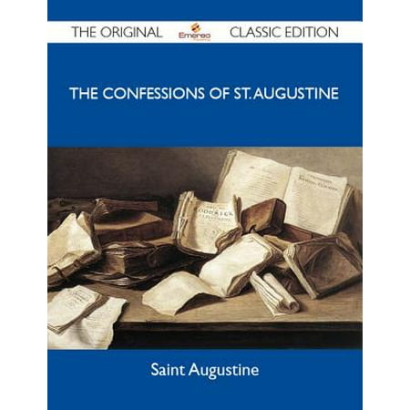 The Confessions of St. Augustine - The Original Classic Edition - (Best Places To Visit In St Augustine)