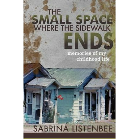 The Small Space Where the Sidewalk Ends : Memories of My Childhood (My Best Childhood Memory)