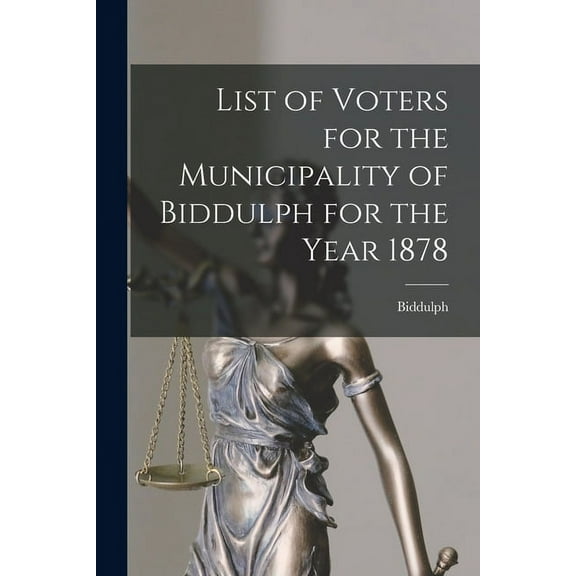 List of Voters for the Municipality of Biddulph for the Year 1878 [microform] (Paperback)