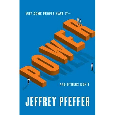 Power: Why Some People Have It-and Others Don't