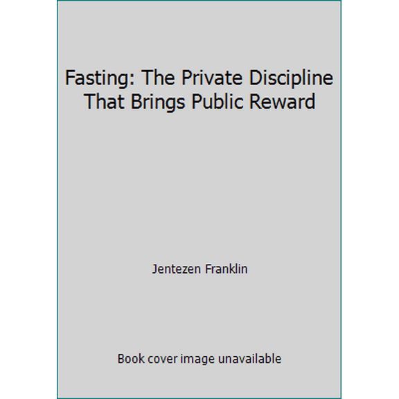 Pre-Owned Fasting: The Private Discipline That Brings Public Reward (Hardcover) 0971825491 9780971825499