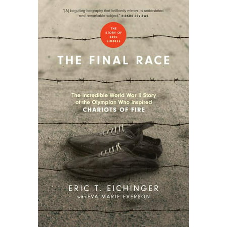 The Final Race : The Incredible World War II Story of the Olympian Who Inspired Chariots of