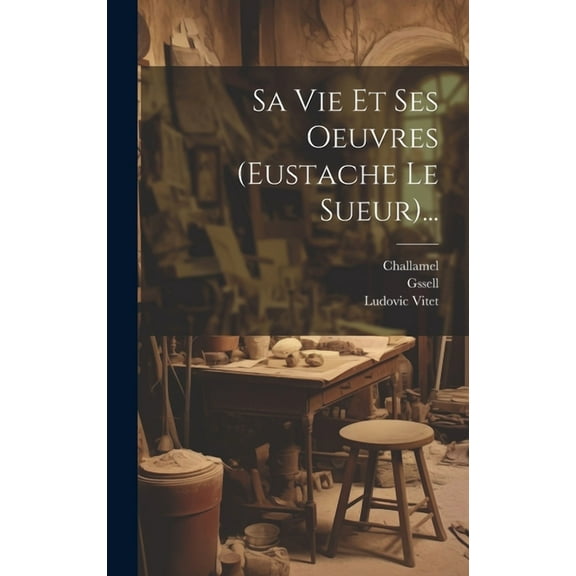 Sa Vie Et Ses Oeuvres (eustache Le Sueur)... (Hardcover)