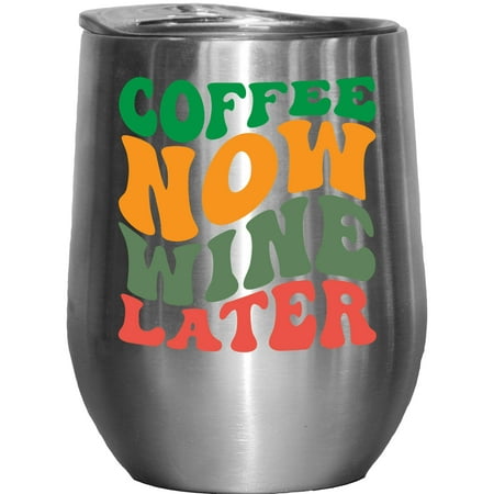 

Coffee Now Wine Later Drinking Themed Quote Groovy Retro Wavy Text Merch Gift Stainless Steel 12oz Wine Tumbler