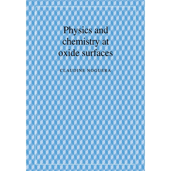 Physics and Chemistry at Oxide Surfaces, (Paperback)