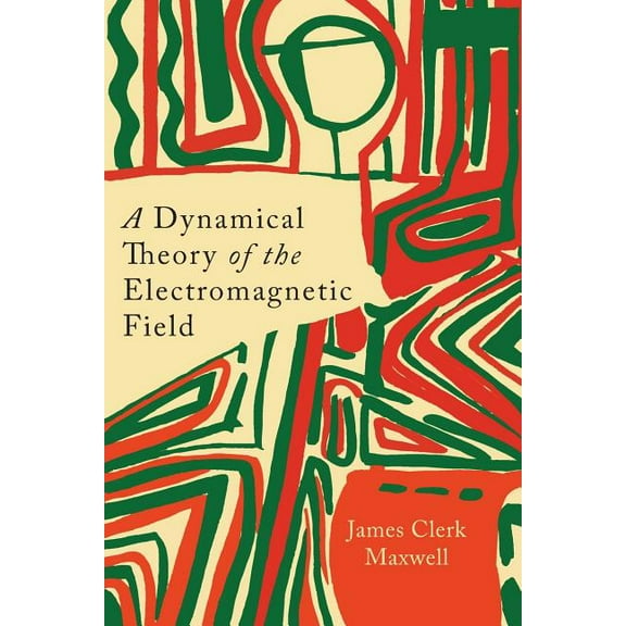 A Dynamical Theory of the Electromagnetic Field, (Paperback)