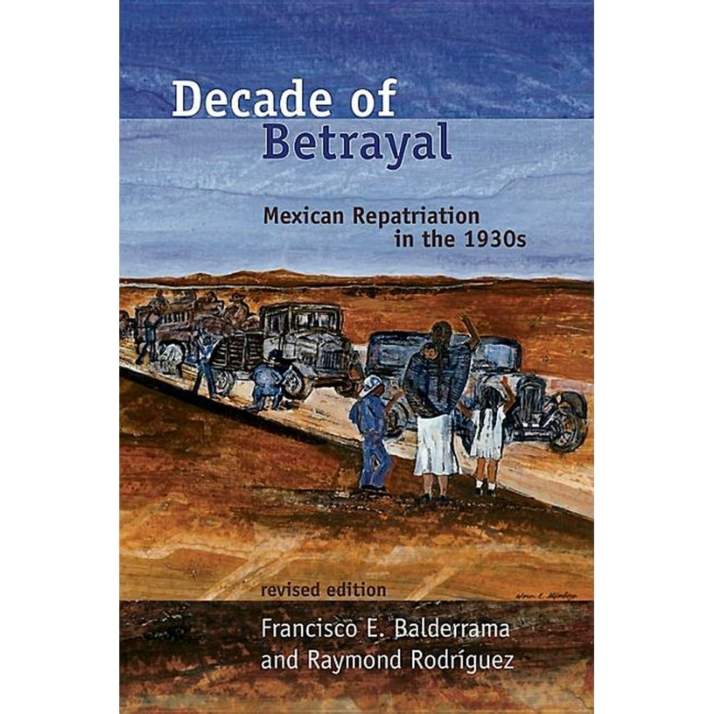 Decade of Betrayal Mexican Repatriation in the 1930s (Paperback