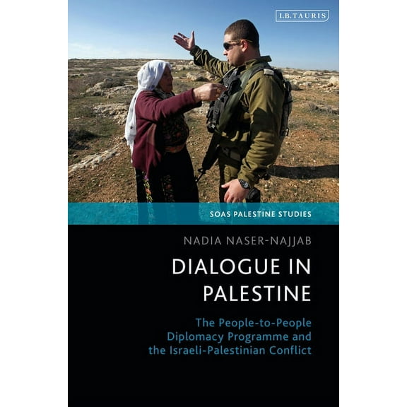Soas Palestine Studies Dialogue in Palestine: The People-To-People Diplomacy Programme and the Israeli-Palestinian Conflict, (Paperback)