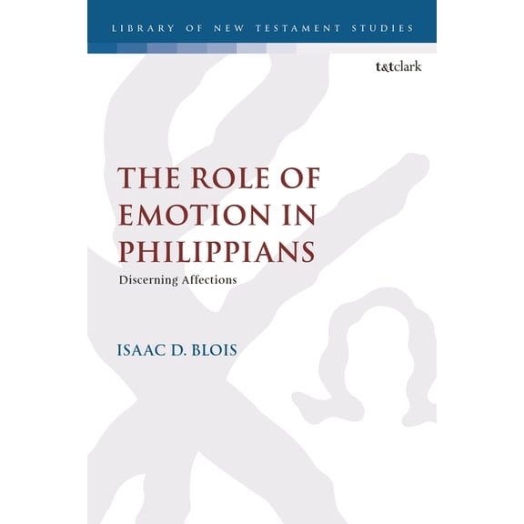Library of New Testament Studies The Role of Emotion in Philippians: Discerning Affections, (Hardcover)