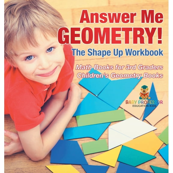 Answer Me Geometry! The Shape Up Workbook - Math Books for 3rd Graders Children's Geometry Books, (Hardcover)