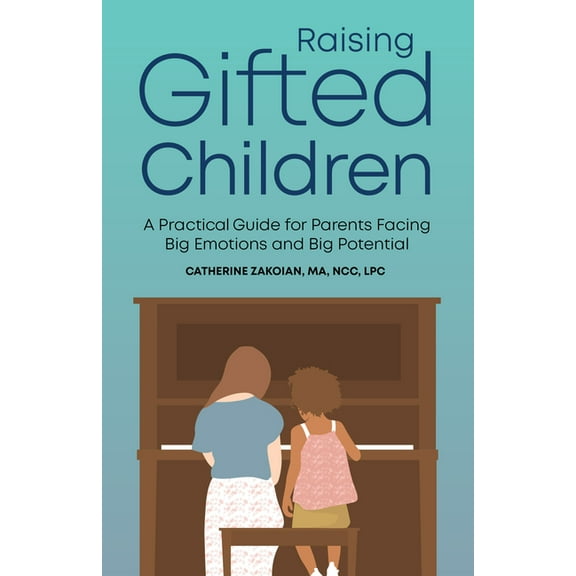 Raising Gifted Children: A Practical Guide for Parents Facing Big Emotions and Big Potential, (Paperback)