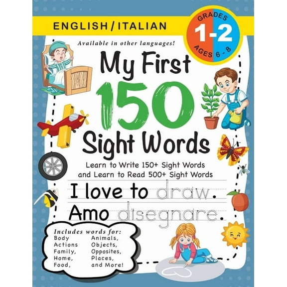 My First 150 Sight Words: My First 150 Sight Words Workbook: (Ages 6-8) Bilingual (English / Italian) (Inglese / Italiano): Learn to Write 150 and Read 500 Sight Words (Body, Actions, Family, Food, Op