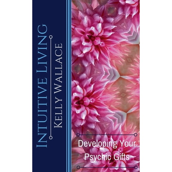 Intuitive Living - Developing Your Psychic Gifts, (Paperback)