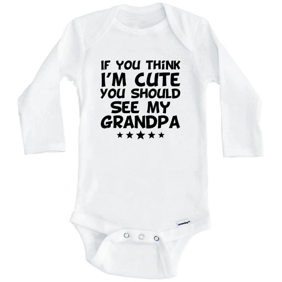 If You Think I'm Cute You Should See My Grandpa Funny One Piece Baby Bodysuit (Long Sleeve), 0-3 Months White