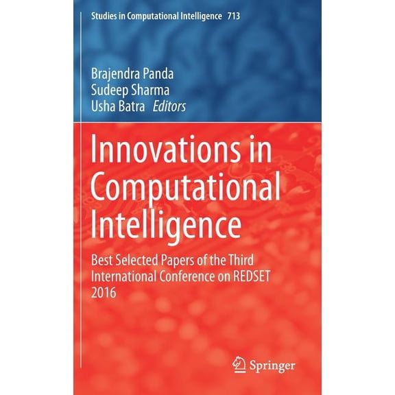 Studies in Computational Intelligence Innovations in Computational Intelligence: Best Selected Papers of the Third International Conference on Redset 2016, Book 713, (Hardcover)