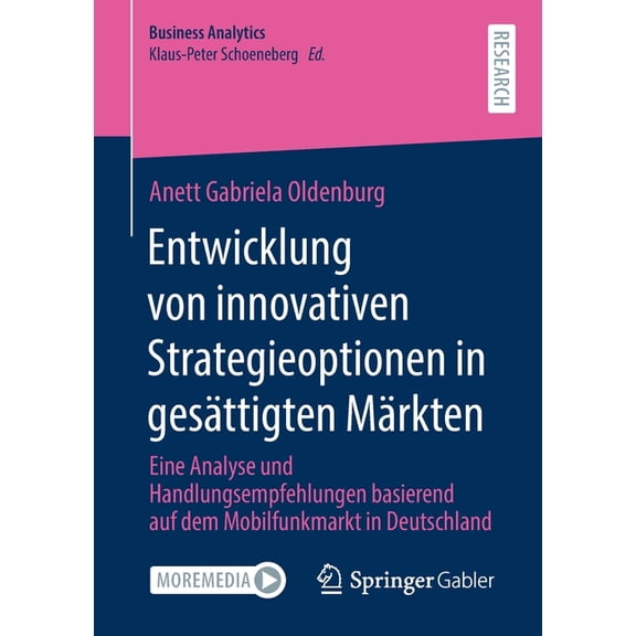 Business Analytics Entwicklung Von Innovativen Strategieoptionen in GesÃ¤ttigten MÃ¤rkten: Eine Analyse Und Handlungsempfehlungen Basierend A, (Paperback)