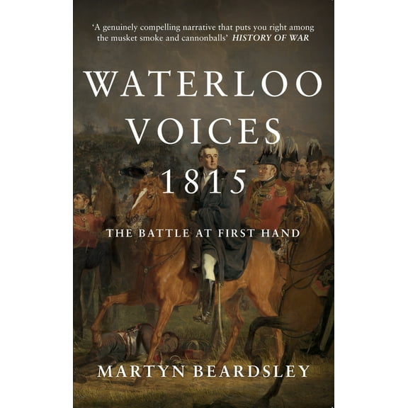 Waterloo Voices 1815 : The Battle at First Hand (Paperback)