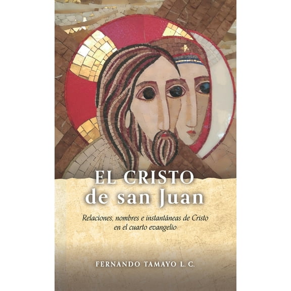 El Cristo de San Juan: Relaciones, nombres e instantÃ¡neas de Cristo en el cuarto evangelio, (Paperback)