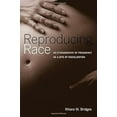 thumbnail image 2 of Reproducing Race : An Ethnography of Pregnancy as a Site of Racialization (Edition 1) (Paperback), 2 of 3