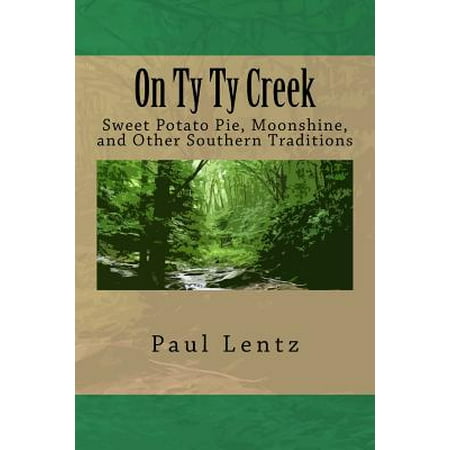 On Ty Ty Creek : Sweet Potato Pie, Moonshine, and Other Southern