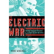 The Electric War: Edison, Tesla, Westinghouse, and the Race to Light the World, Winchell, Mike