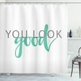 thumbnail image 1 of Saying Shower Curtain, Calligraphic Inscription Simplistic Style You Look Lettering, Fabric Bathroom Set with Hooks, 69W X 75L Inches Long, Shamrock Green Grey White, by Ambesonne, 1 of 3