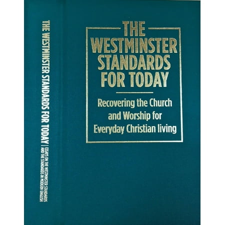 The Westminster Standards for Today : Recovering the Church and Worship for Everyday Christian