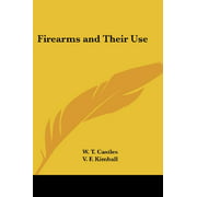 Firearms and Their Use [Paperback] [Jun 23, 2005] Castles, W. T.; Kimball, V. F. and Castles, William Thomas