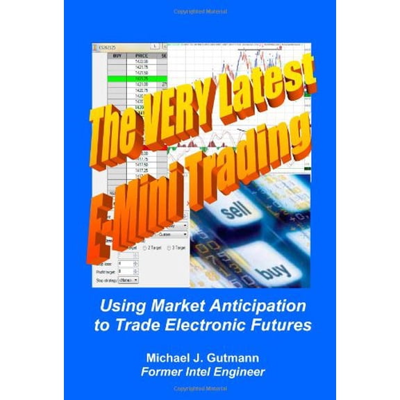 Pre-Owned The Very Latest E-mini Trading: Using Market Anticipation to Trade Electronic Futures, 9781439240694, 1439240698, Paperback,