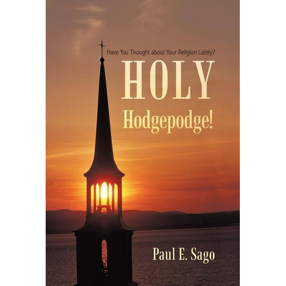 Holy Hodgepodge!: Have You Thought about Your Religion Lately? (Hardcover)