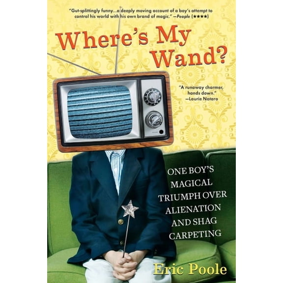 Where's My Wand?: One Boy's Magical Triumph Over Alienation and Shag Carpeting, (Paperback)