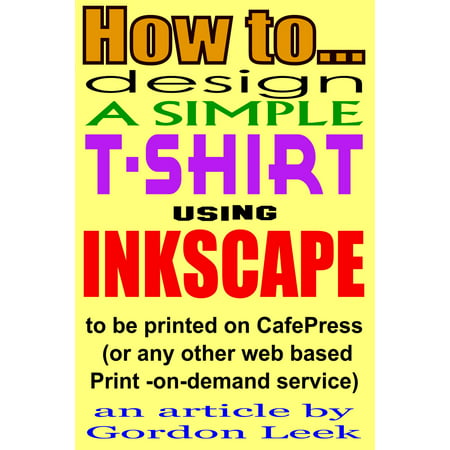 How To Design A T-shirt Using Open-Source Application Inkscape To Be Printed on CafePress Or Any Other Web Based Print-On-Demand Service - (Best Web Based Mmorpg)