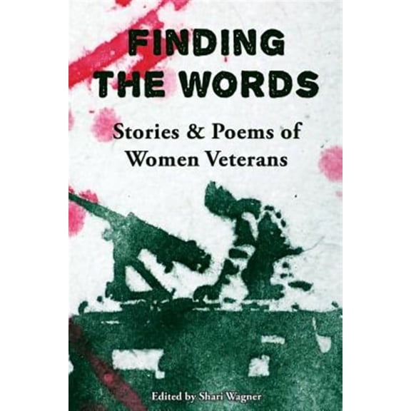 Finding the Words: Stories and Poems of Women Veterans