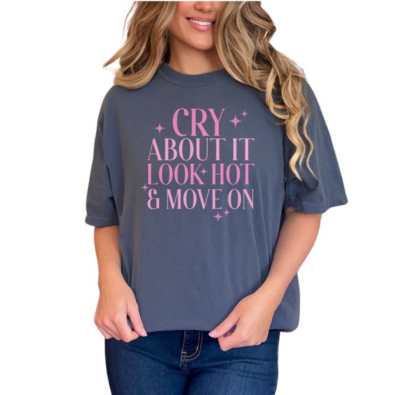 Cry About It, Look Hot & Move On, Pink Text Girl Quote, Sassy Girls Merch, Denim Comfort Colors T-Shirt, Small