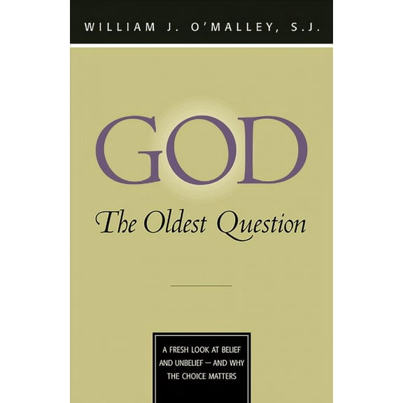 God: The Oldest Question : A Fresh Look at Belief and Unbelief - And Why the Choice Matters (Edition 1) (Paperback)