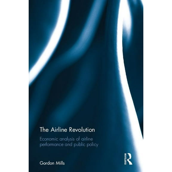The Airline Revolution: Economic analysis of airline performance and public policy, (Hardcover)