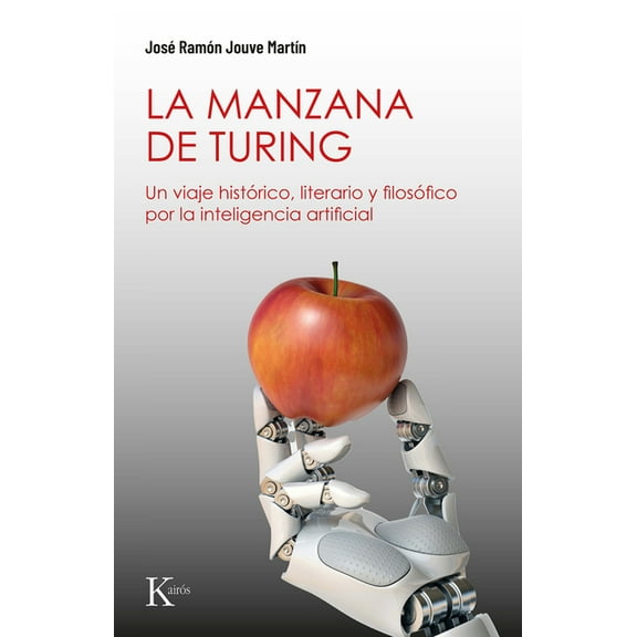 La La Manzana de Turing: Un Viaje Histórico, Literario Y Filosófico Por La Inteligencia Artificial, (Paperback)