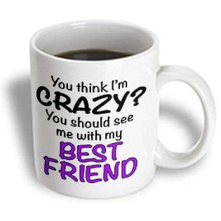 3dRose You think Im crazy you should see me with my best friend, Purple, Ceramic Mug, (Best Lines For Best Friend)