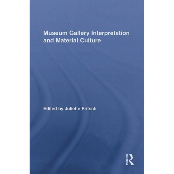 Routledge Research in Museum Studies Museum Gallery Interpretation and Material Culture, Book 02, (Paperback)