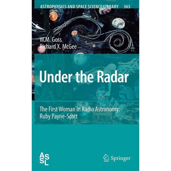 Astrophysics and Space Science Library Under the Radar: The First Woman in Radio Astronomy: Ruby Payne-Scott, Book 363, (Hardcover)