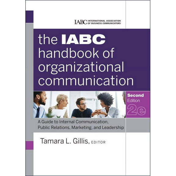 J-B International Association of Busines The Iabc Handbook of Organizational Communication: A Guide to Internal Communication, Public Relations, Marketing, and L, Book 11, (Hardcover)