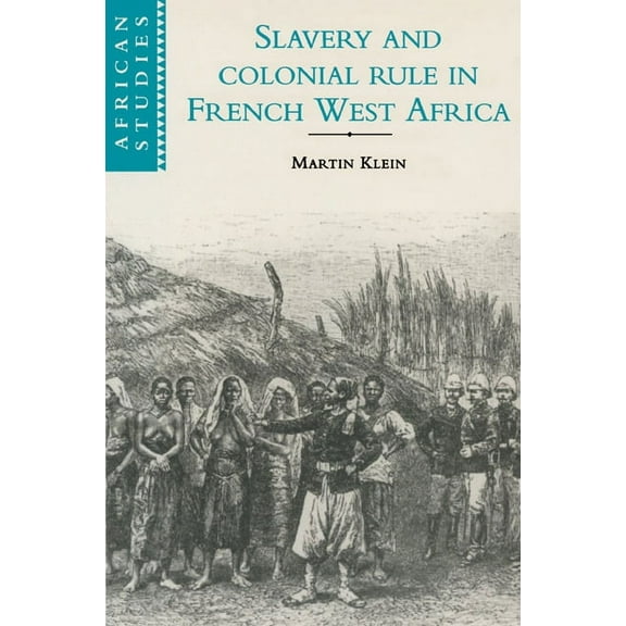 African Studies Slavery and Colonial Rule in French West Africa, Book 94, (Paperback)