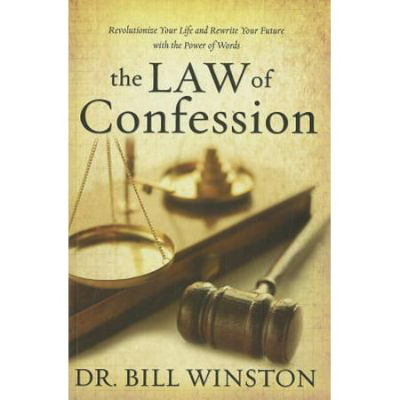 Law of Confession : Revolutionize Your Life and Rewrite Your Future with the Power of (Best Of Luck In All Your Future Endeavors)