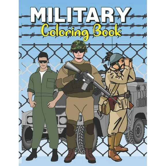 Military Coloring Book: An Army coloring pages for all ages to color Soldiers, Tanks, Armored (Paperback) by Dan Green