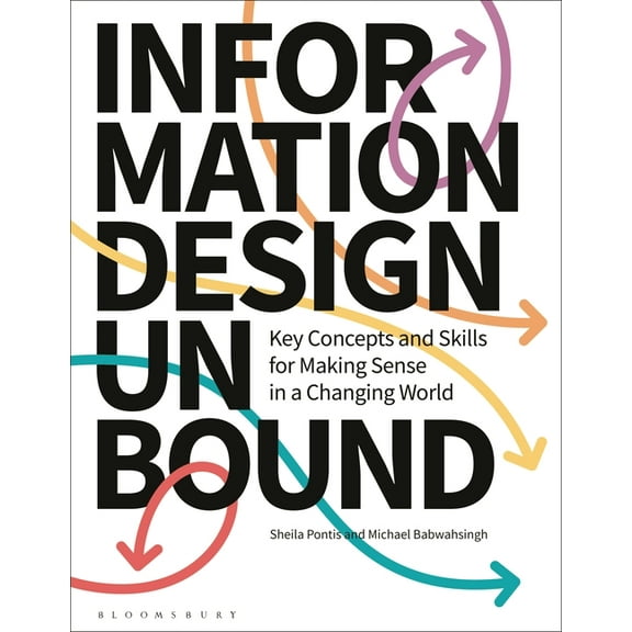 Information Design Unbound: Key Concepts and Skills for Making Sense in a Changing World, (Paperback)